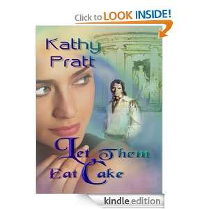 Let Them Eat Cake Kathy Pratt  Kindle Store