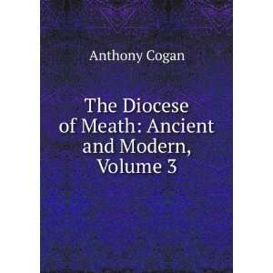   Diocese of Meath Ancient and Modern, Volume 3 Anthony Cogan Books
