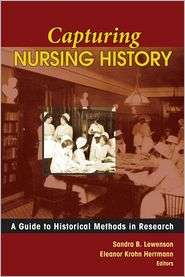 Capturing Nursing History A Guide to Historical Methods in Research 