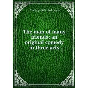   ; an original comedy in three acts J Stirling 1803 1868 Coyne Books