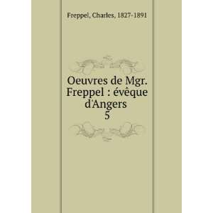   Freppel  Ã©vÃªque dAngers . 5 Charles, 1827 1891 Freppel Books