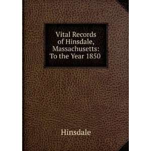  Vital Records of Hinsdale, Massachusetts To the Year 1850 