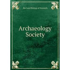 Archaeology Society: the Lord Bishop of Norwich:  Books
