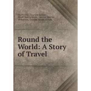  the World A Story of Travel Georges Dickson , David Murray Smith 