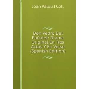  Don Pedro Del PuÃ±alet Drama Original En Tres Actos Y 