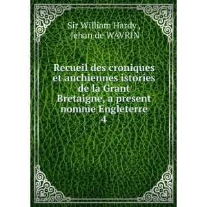   present nomme Engleterre. 4 Jehan de WAVRIN Sir William Hardy  Books
