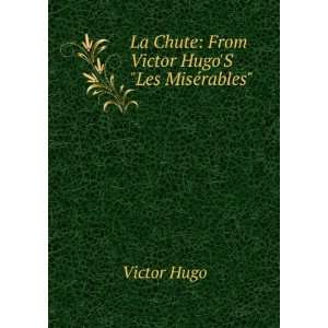   La Chute From Victor HugoS Les MisÃ©rables Victor Hugo Books