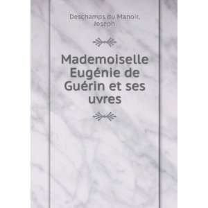   ©nie de GuÃ©rin et ses uvres Joseph Deschamps du Manoir Books