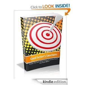 Goal Setters Sanctuary: Master The Skill Of Goal Setting To Achieve 