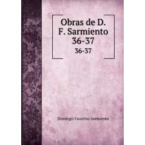  Obras de D.F. Sarmiento. 36 37 Domingo Faustino Sarmiento Books