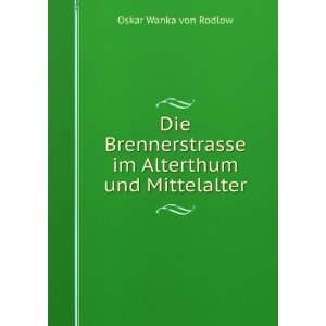  im Alterthum und Mittelalter Oskar Wanka von Rodlow Books