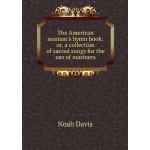   collection of sacred songs for the use of mariners: Noah Davis: Books