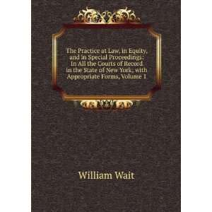   of New York; with Appropriate Forms, Volume 1 William Wait Books