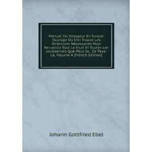   Ce Pays LÃ , Volume 4 (French Edition) Johann Gottfried Ebel Books