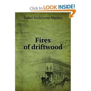  Fires of driftwood: Isabel Ecclestone Mackay: Books