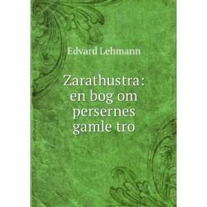  Zarathustra en bog om persernes gamle tro Edvard Lehmann Books