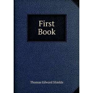  First Book Thomas Edward Shields Books