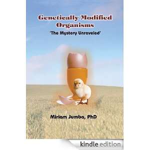 Genetically Modified OrganismsThe Mystery Unraveled PhD Miriam Jumba 