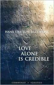 Love Alone is Credible, (0898708818), Hans Urs Von Balthasar 