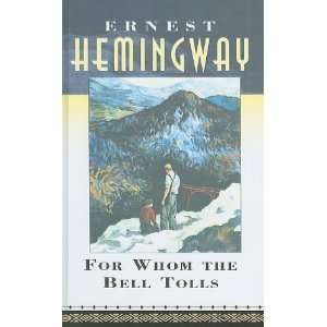    For Whom the Bell Tolls [Hardcover]: Ernest Hemingway: Books