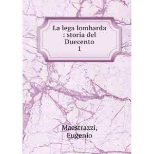   La lega lombarda  storia del Duecento. 1 Eugenio Maestrazzi Books