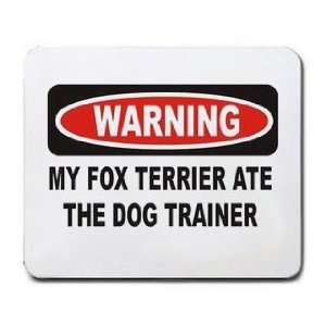   WARNING MY FOX TERRIER ATE THE DOG TRAINER Mousepad