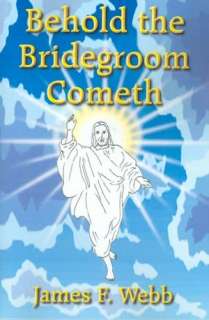   Behold the Bridegroom Cometh by James F. Webb 