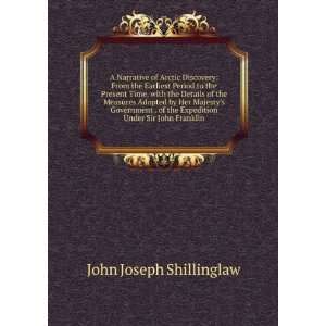   the Expedition Under Sir John Franklin John Joseph Shillinglaw Books