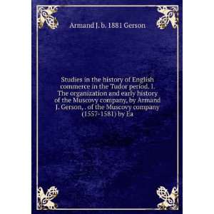   the Muscovy company (1557 1581) by Ea Armand J. b. 1881 Gerson Books