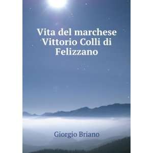   Vita del marchese Vittorio Colli di Felizzano Giorgio Briano Books