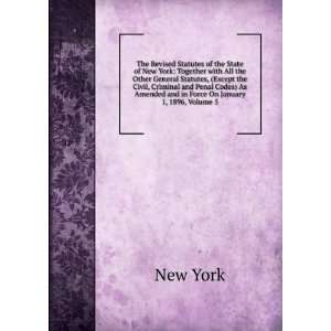The Revised Statutes of the State of New York Together with All the 