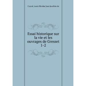   ouvrages de Gresset. 1 2 Louis Nicolas Jean Joachim de Cayrol Books