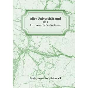  und das UniversitÃ¤tsstudium.: Gustav Adolf von StrÃ¼mpell: Books