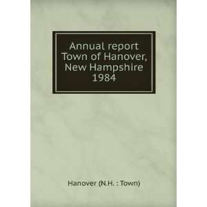   Town of Hanover, New Hampshire. 1984 Hanover (N.H.  Town) Books
