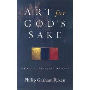 com Art for Gods Sake A Call to Recover the Arts [ART FOR GODS SAKE 