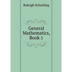  General Mathematics, Book 1 Raleigh Schorling Books