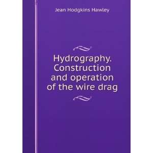   and operation of the wire drag: Jean Hodgkins Hawley: Books