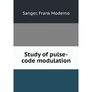  Study of pulse code modulation. Frank Moderno Sanger 