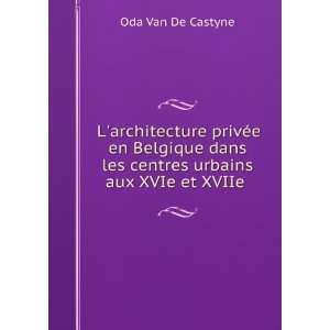   les centres urbains aux XVIe et XVIIe . Oda Van De Castyne Books