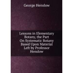   Based Upon Material Left by Professor Henslow George Henslow Books