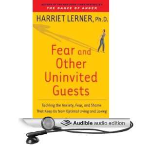 Fear and Other Uninvited Guests Tackling the Anxiety, Fear, and Shame 