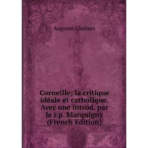 Corneille; la critique idÃ©ale et catholique. Avec une introd. par 