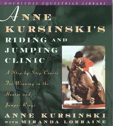 Anne Kursinskis Riding and Jumping Clinic A Step By Step Course for 