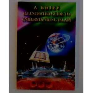   brief illustrated guide to understanding Islam. I.R. Ibrahim Books