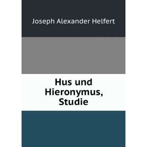    Hus und Hieronymus, Studie Joseph Alexander Helfert Books