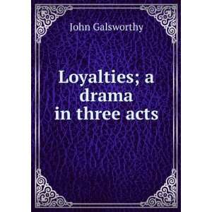  Loyalties; a drama in three acts: John Galsworthy: Books