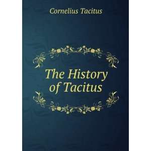  The History of Tacitus Cornelius Tacitus Books