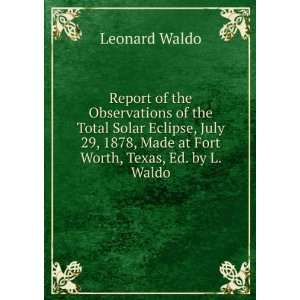   1878, Made at Fort Worth, Texas, Ed. by L. Waldo Leonard Waldo Books