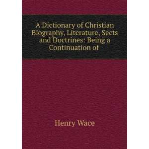  A Dictionary of Christian Biography, Literature, Sects and 