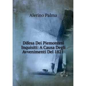   Inquisiti A Causa Degli Avvenimenti Del 1821 . Alerino Palma Books